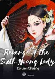Revenge of the Sixth Young Lady - WuxiaWorld