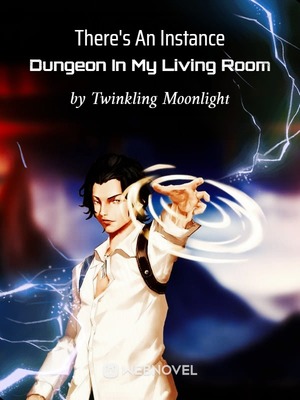 There's An Instance Dungeon In My Living Room - Wuxiaworld