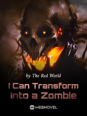 I Can Transform Into A Zombie Wuxiaworld