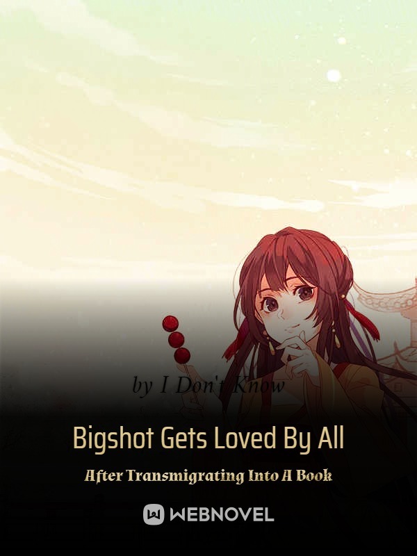 Transmigrating Into A Mob Character To Rehabilitate The Villain Plan Bigshot Gets Loved By All After Transmigrating Into A Book - Chapter