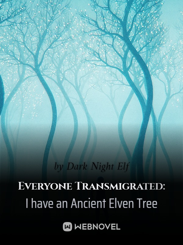 Everyone Transmigrated: I have an Ancient Elven Tree - WuxiaWorld