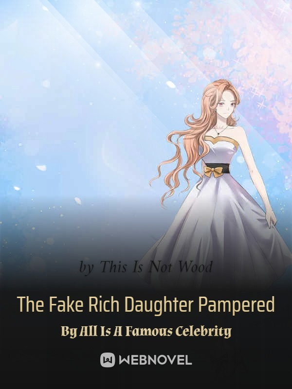 The Fake Rich Daughter Pampered By All Is A Famous Celebrity - Chapter ...