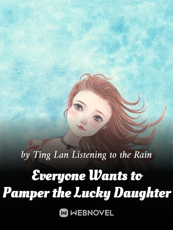 Everyone Wants to Pamper the Lucky Daughter