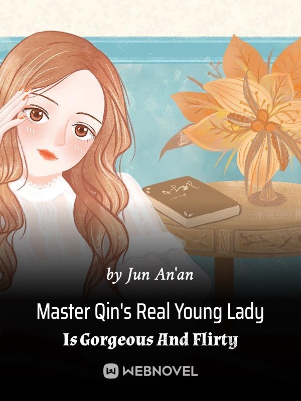 Master Qin’s Real Young Lady Is Gorgeous And Flirty - Chapter 526 ...