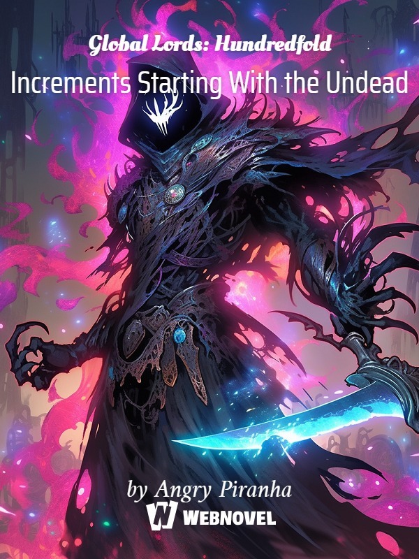 Global Lords: Hundredfold Increments Starting With The Undead - Chapter 