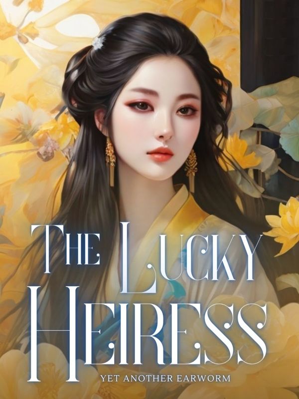 The Lucky Heiress - Chapter 108 - Chapter 108: Chapter 108 Magistrate’s ...