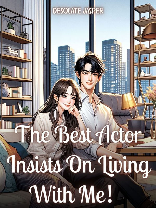 The Best Actor Insists On Living With Me! - Chapter 48 - Chapter 48 ...